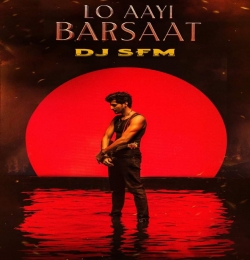 Lo Aayi Barsaat - Dj SFM Remix