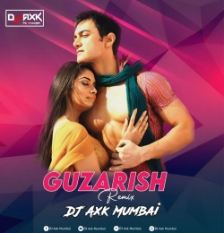 Guzarish (Remix) - DJ Axk Mumbai